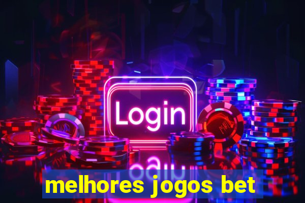 melhores jogos bet