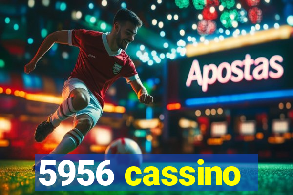 5956 cassino