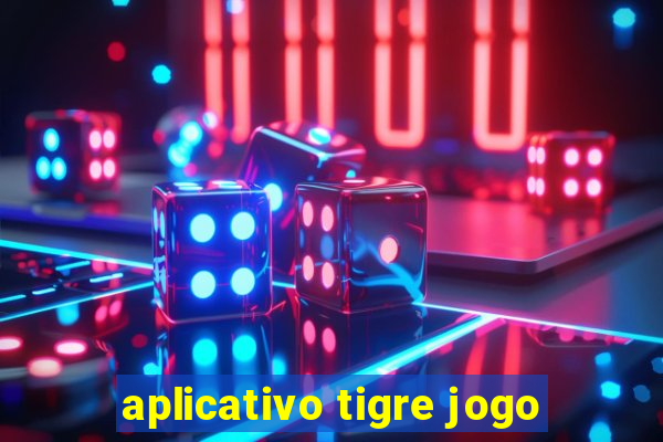 aplicativo tigre jogo