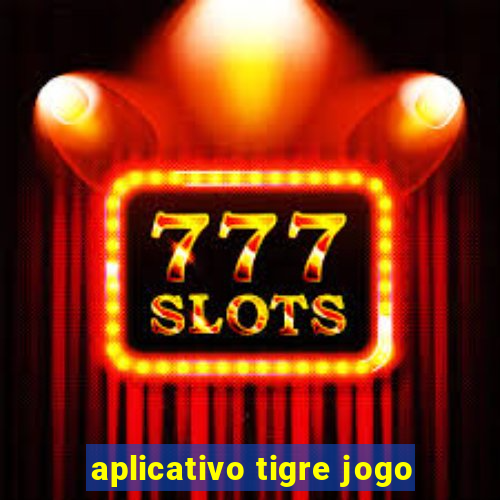 aplicativo tigre jogo