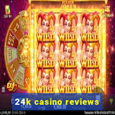 24k casino reviews