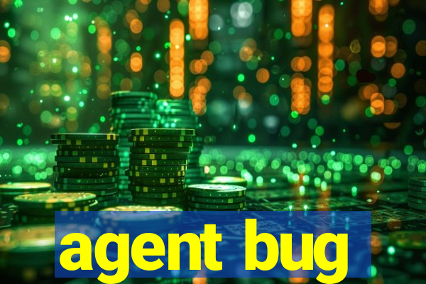 agent bug