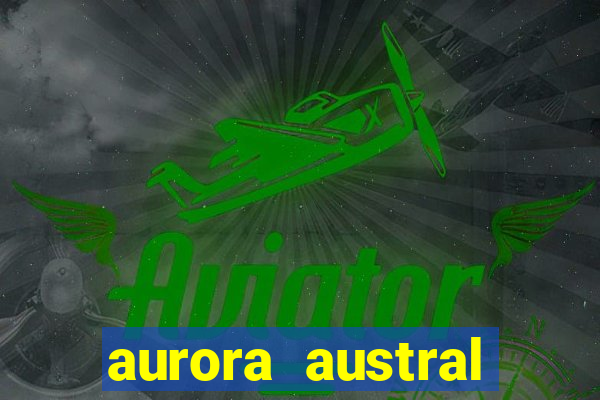 aurora austral ushuaia 2024