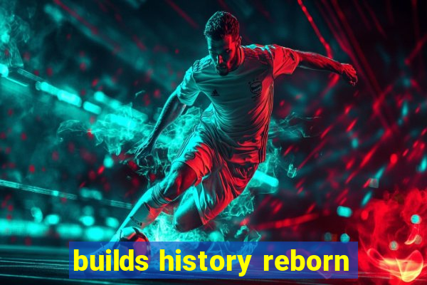 builds history reborn