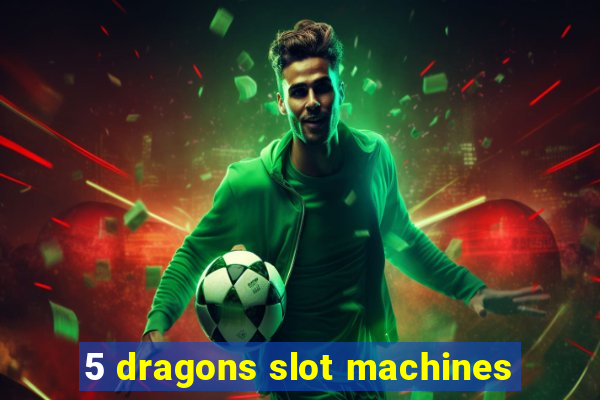 5 dragons slot machines