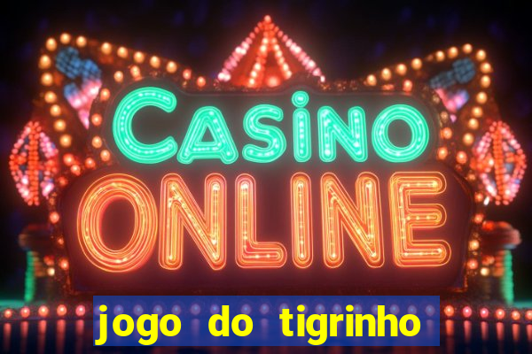 jogo do tigrinho 10 reais