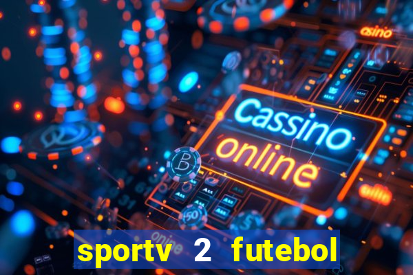 sportv 2 futebol play hd