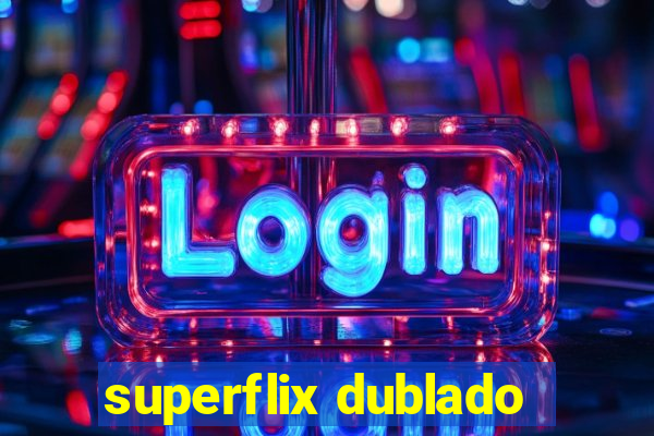 superflix dublado