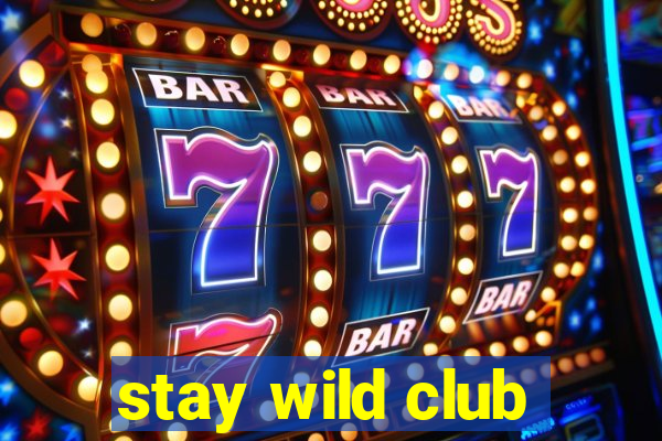 stay wild club