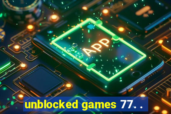 unblocked games 77. .