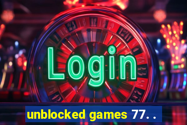 unblocked games 77. .