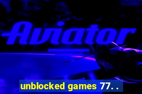 unblocked games 77. .