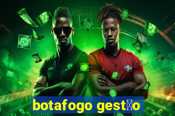 botafogo gest茫o