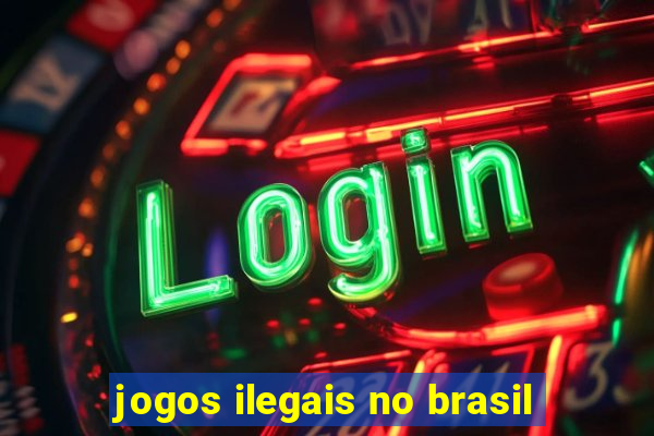 jogos ilegais no brasil