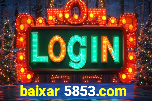 baixar 5853.com