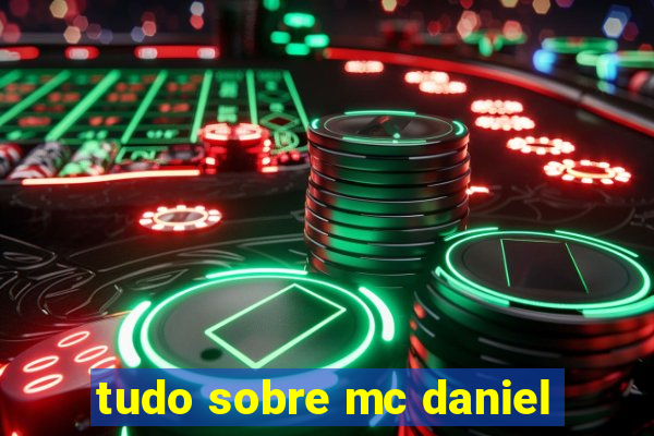 tudo sobre mc daniel