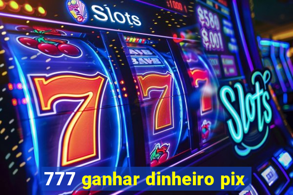 777 ganhar dinheiro pix