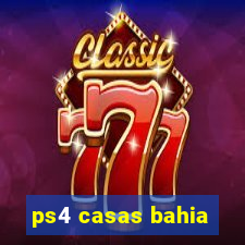 ps4 casas bahia