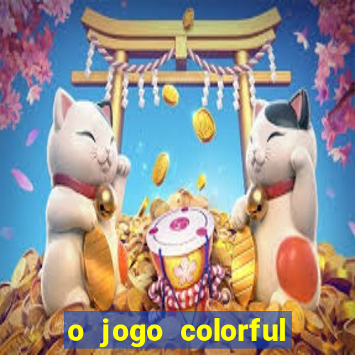 o jogo colorful slots paga mesmo