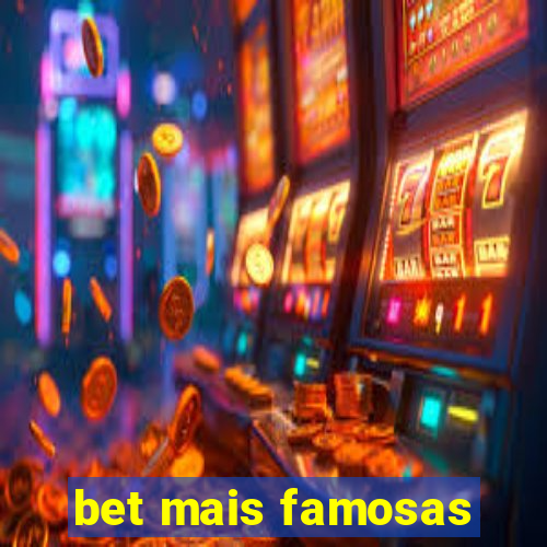 bet mais famosas