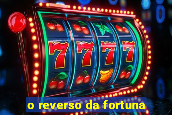 o reverso da fortuna