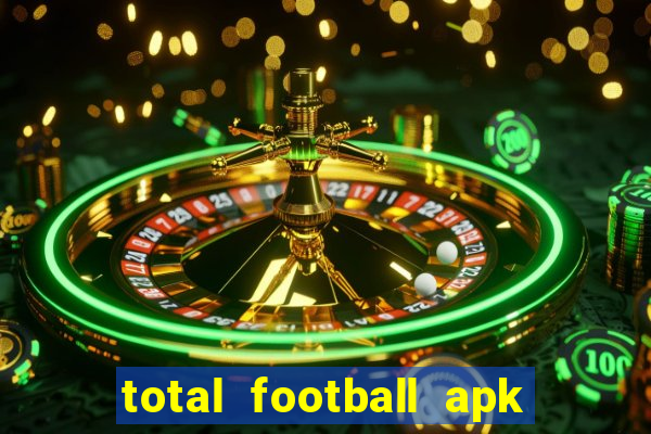 total football apk mod dinheiro infinito