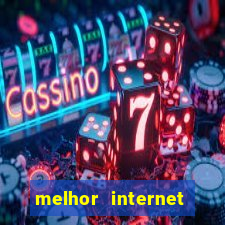 melhor internet para jogos 2024