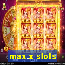 max.x slots