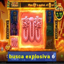 busca explosiva 6