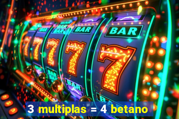 3 multiplas = 4 betano