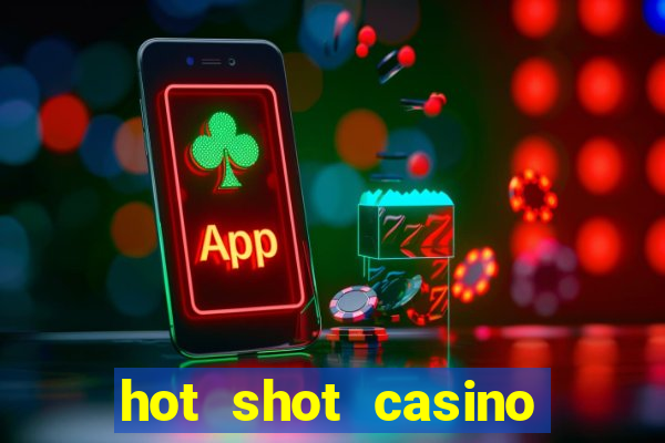 hot shot casino slots games