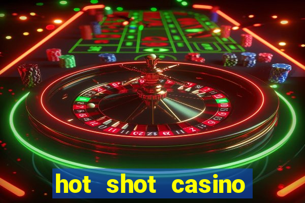 hot shot casino slots games