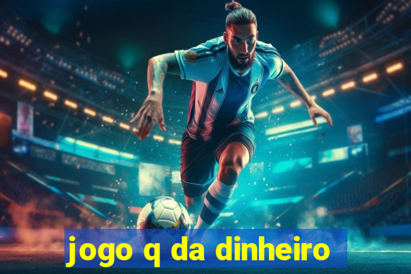 jogo q da dinheiro