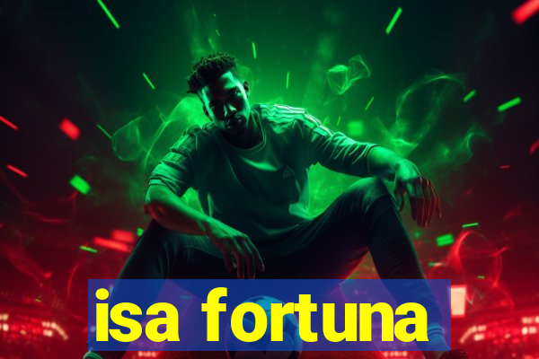 isa fortuna