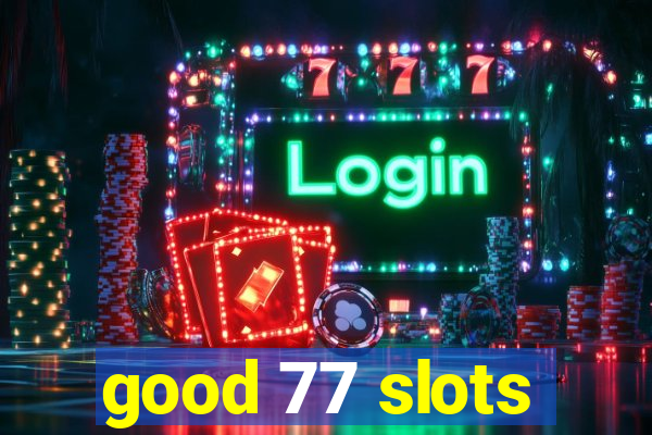 good 77 slots