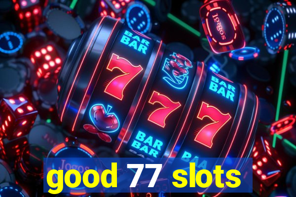 good 77 slots