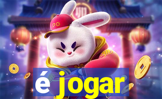 é jogar