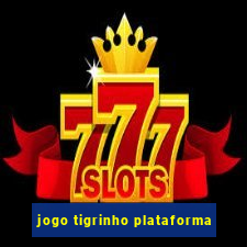 jogo tigrinho plataforma