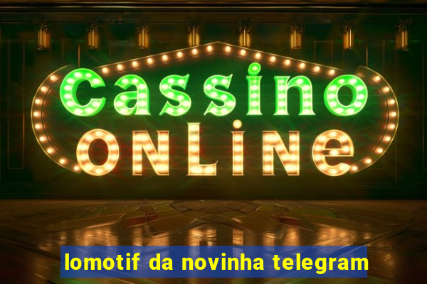 lomotif da novinha telegram