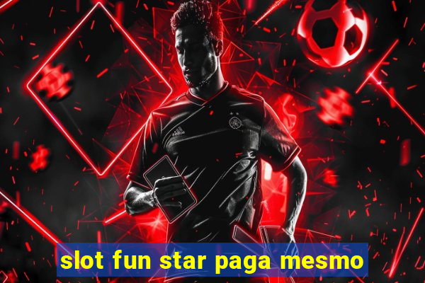 slot fun star paga mesmo