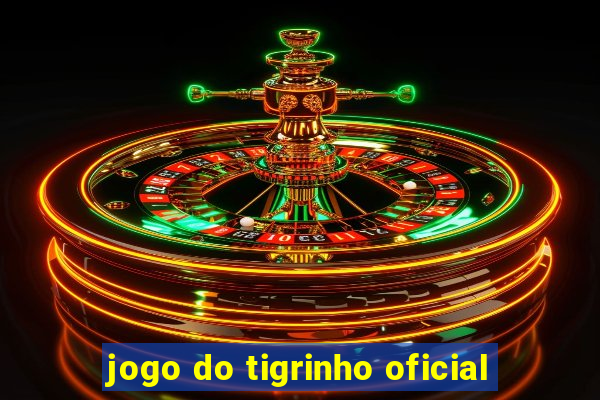 jogo do tigrinho oficial