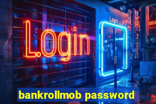 bankrollmob password