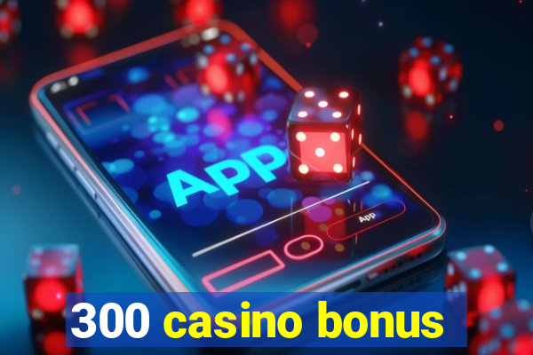 300 casino bonus