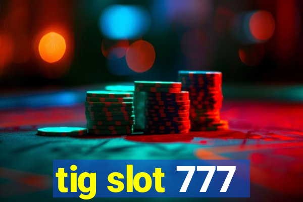 tig slot 777