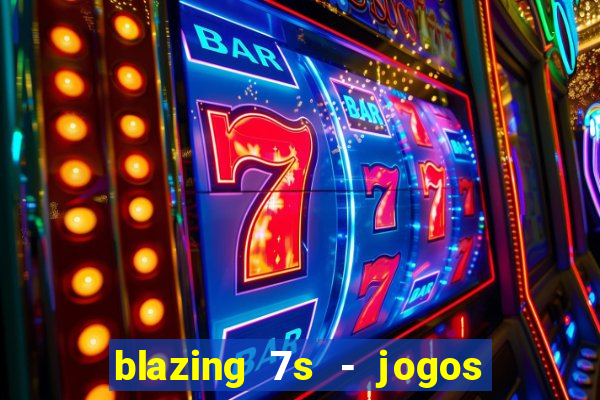 blazing 7s - jogos de casino