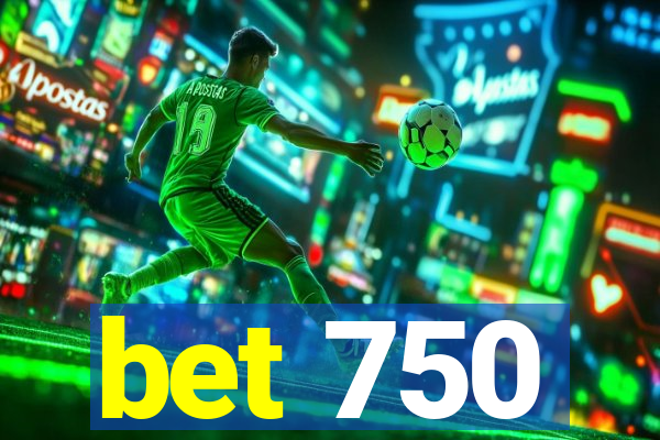 bet 750