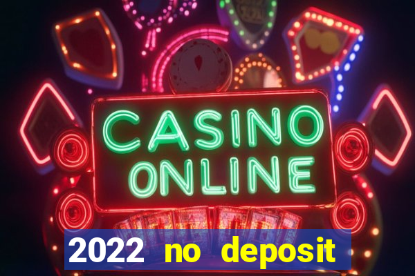 2022 no deposit bonus casino