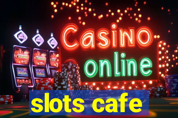 slots cafe