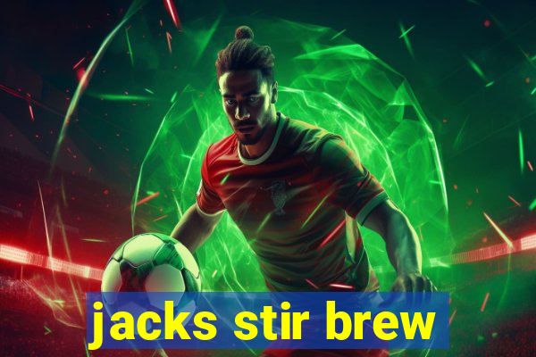 jacks stir brew