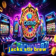 jacks stir brew